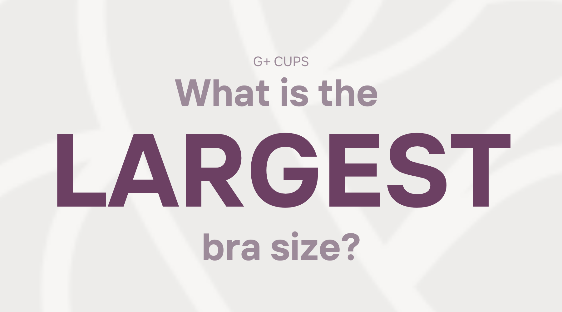 Purple text over beige background "What is the largest bra size?"